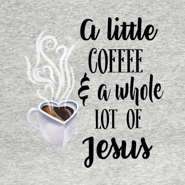 A little coffee and a whole lot of Jesus by BeverlyHoltzem